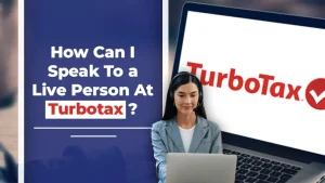 How Can I Speak To a Live Person At Turbotax?