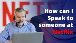 How can I speak to someone at Netflix